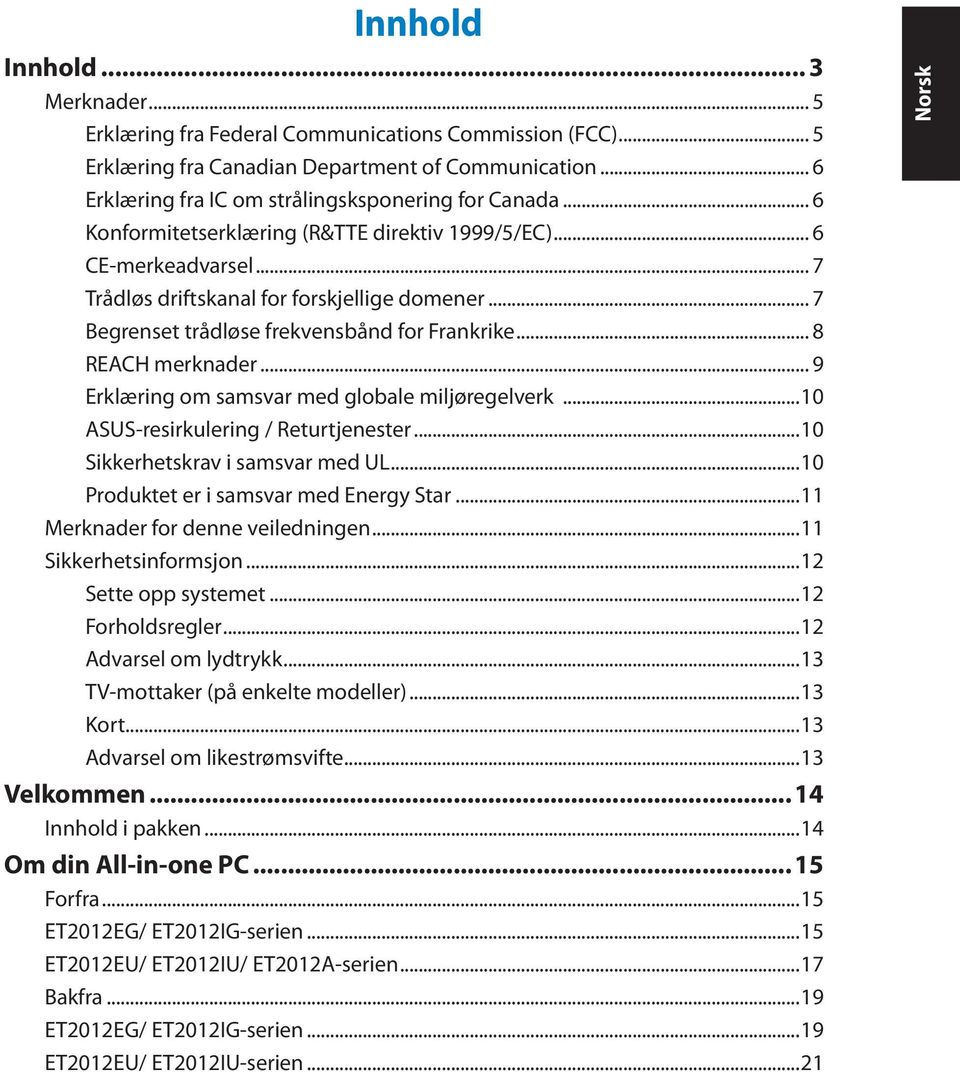 .. 9 Erklæring om samsvar med globale miljøregelverk...10 ASUS-resirkulering / Returtjenester...10 Sikkerhetskrav i samsvar med UL...10 Produktet er i samsvar med Energy Star.