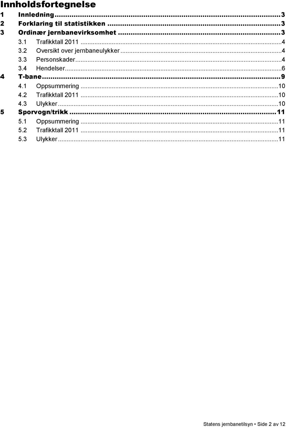 ... Personskader.... Hendelser... 6 T-bane... 9. Oppsummering.... Trafikktall.