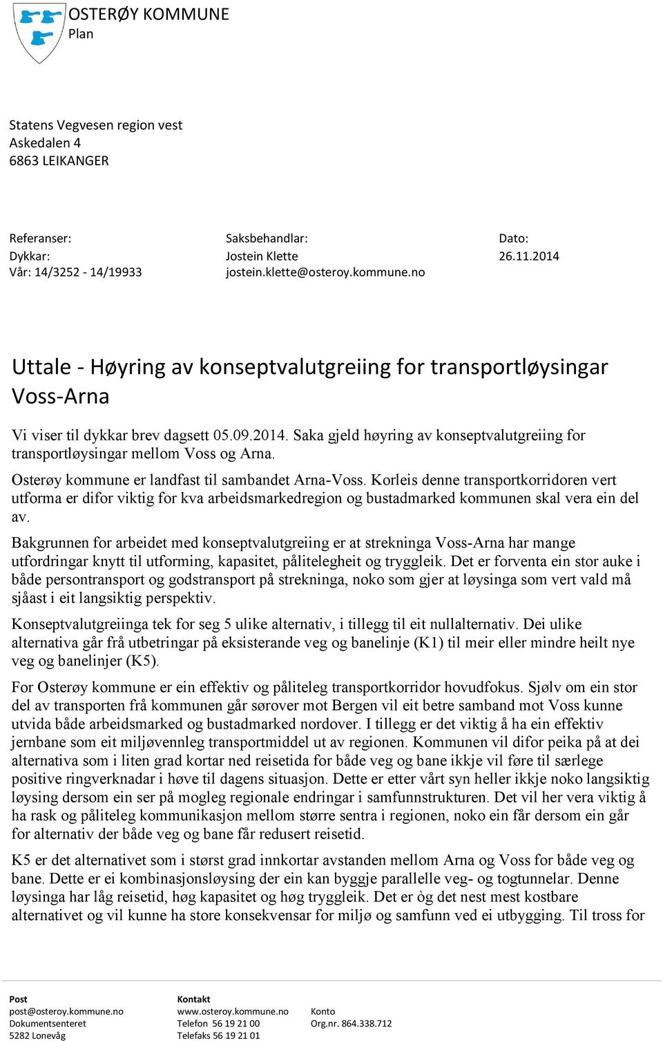 Saka gjeld høyring av konseptvalutgreiing for transportløysingar mellom Voss og Arna. Osterøy kommune er landfast til sambandet Arna-Voss.