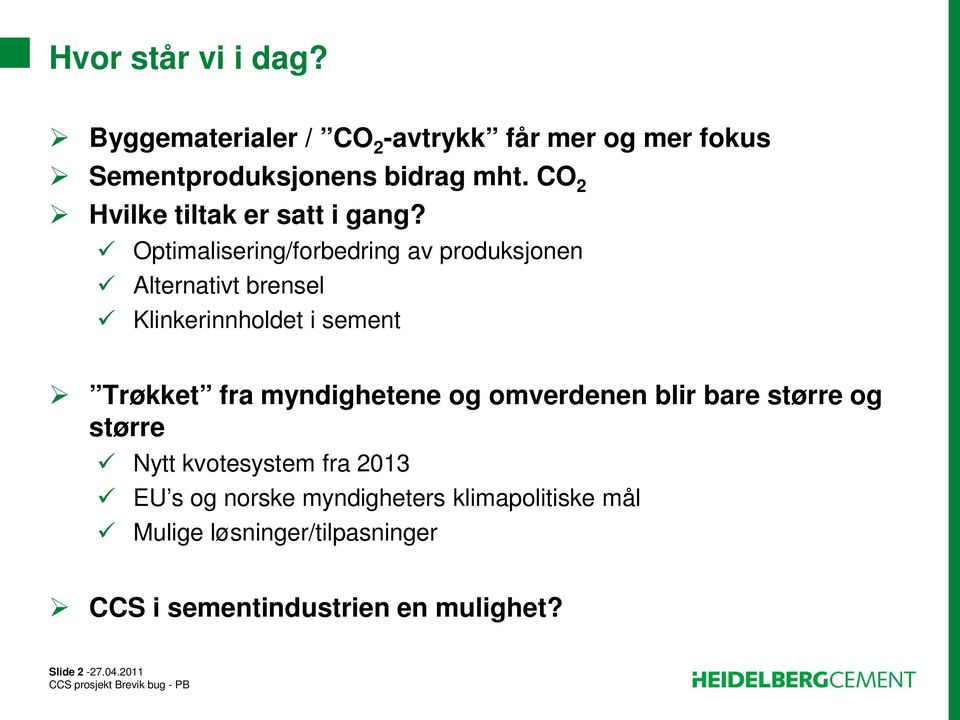 Optimalisering/forbedring av produksjonen Alternativt brensel Klinkerinnholdet i sement Trøkket fra myndighetene