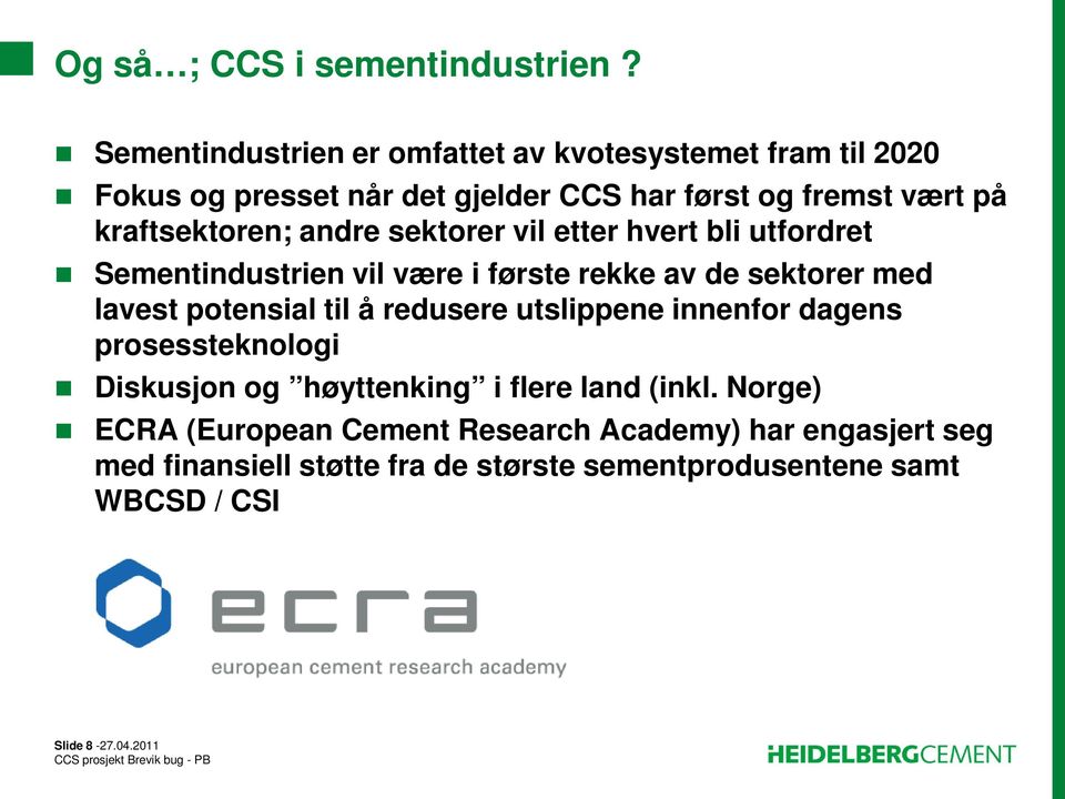 kraftsektoren; andre sektorer vil etter hvert bli utfordret Sementindustrien vil være i første rekke av de sektorer med lavest potensial