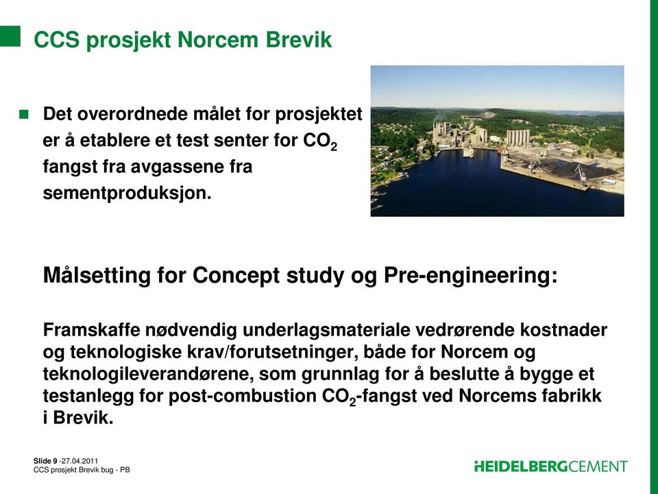 Målsetting for Concept study og Pre-engineering: Framskaffe nødvendig underlagsmateriale vedrørende kostnader og