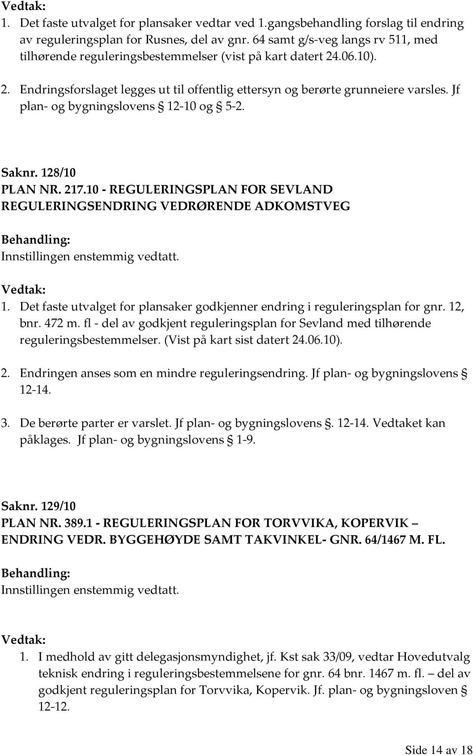 Jf plan- og bygningslovens 12-10 og 5-2. Saknr. 128/10 PLAN NR. 217.10 - REGULERINGSPLAN FOR SEVLAND REGULERINGSENDRING VEDRØRENDE ADKOMSTVEG 1.