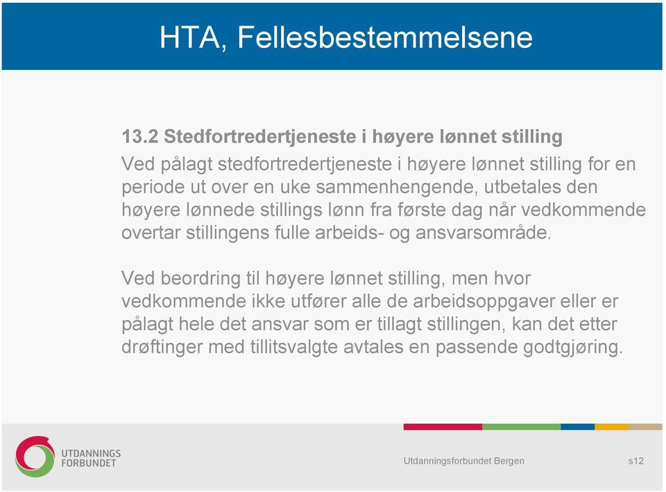 sammenhengende, utbetales den høyere lønnede stillings lønn fra første dag når vedkommende overtar stillingens fulle arbeids- og