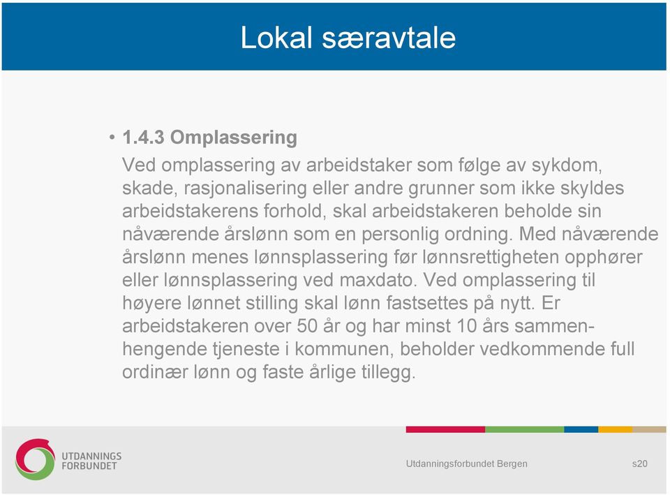 forhold, skal arbeidstakeren beholde sin nåværende årslønn som en personlig ordning.