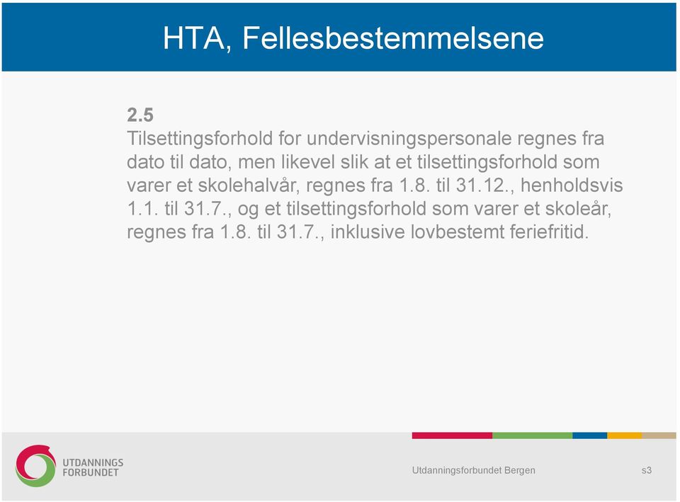 likevel slik at et tilsettingsforhold som varer et skolehalvår, regnes fra 1.8.