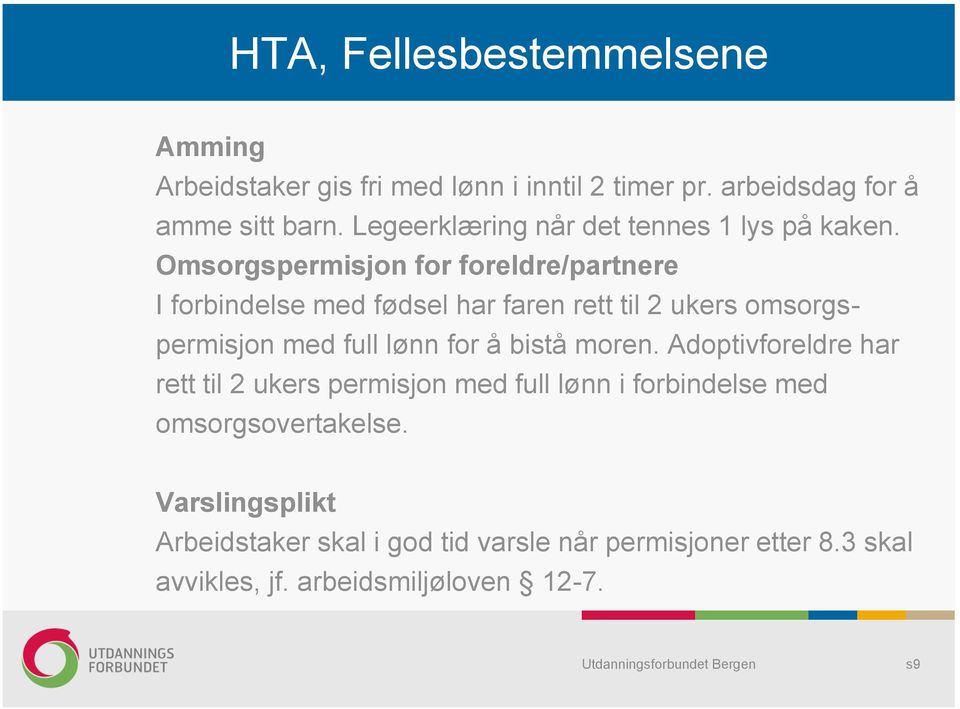 Omsorgspermisjon for foreldre/partnere I forbindelse med fødsel har faren rett til 2 ukers omsorgspermisjon med full lønn for å