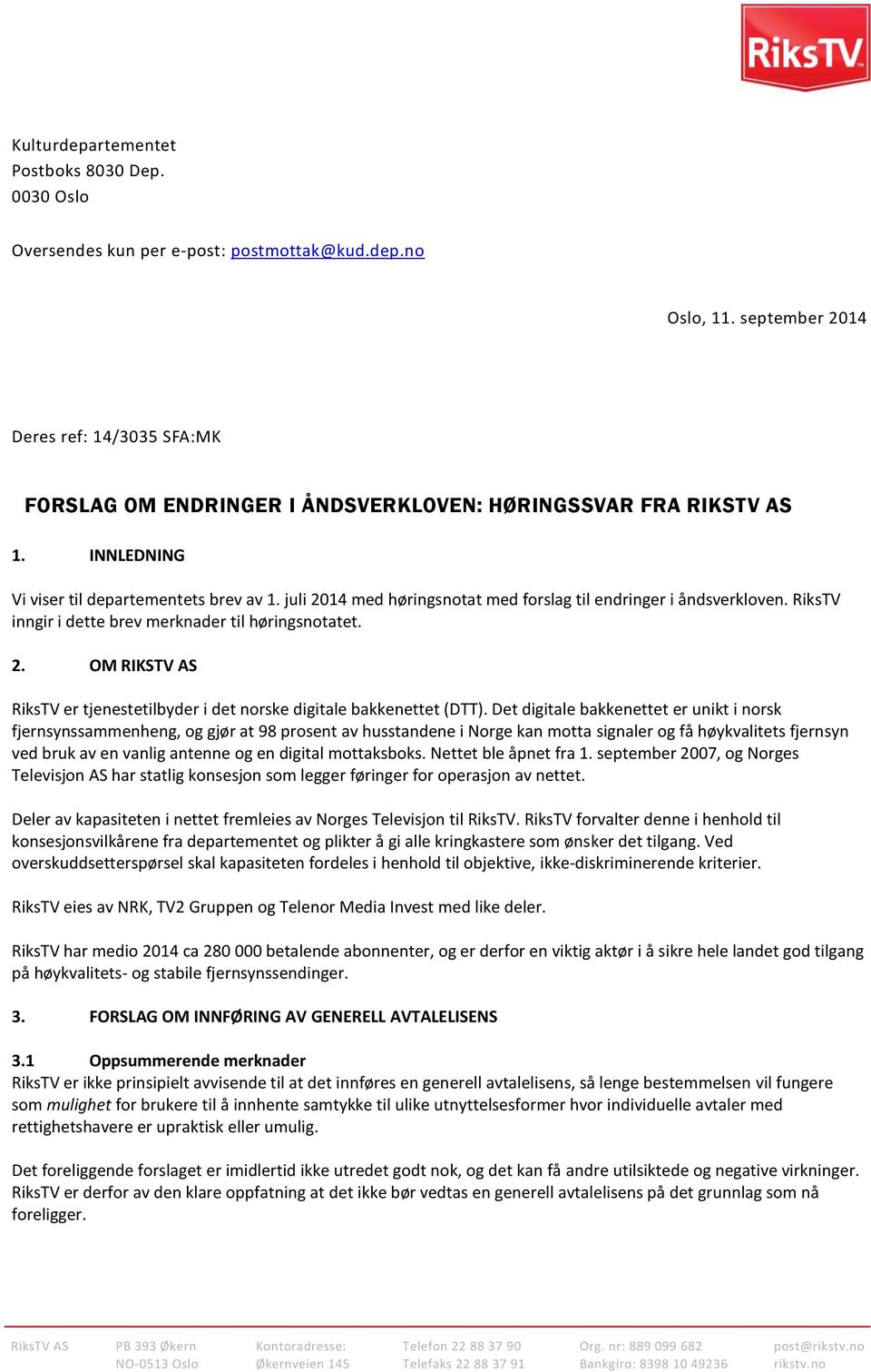 juli 2014 med høringsnotat med forslag til endringer i åndsverkloven. RiksTV inngir i dette brev merknader til høringsnotatet. 2. OM RIKSTV AS RiksTV er tjenestetilbyder i det norske digitale bakkenettet (DTT).