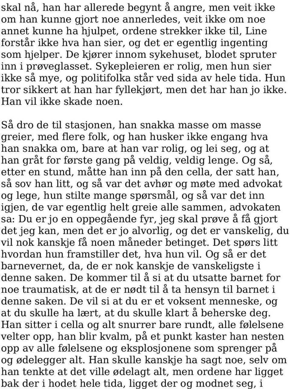 Hun tror sikkert at han har fyllekjørt, men det har han jo ikke. Han vil ikke skade noen.