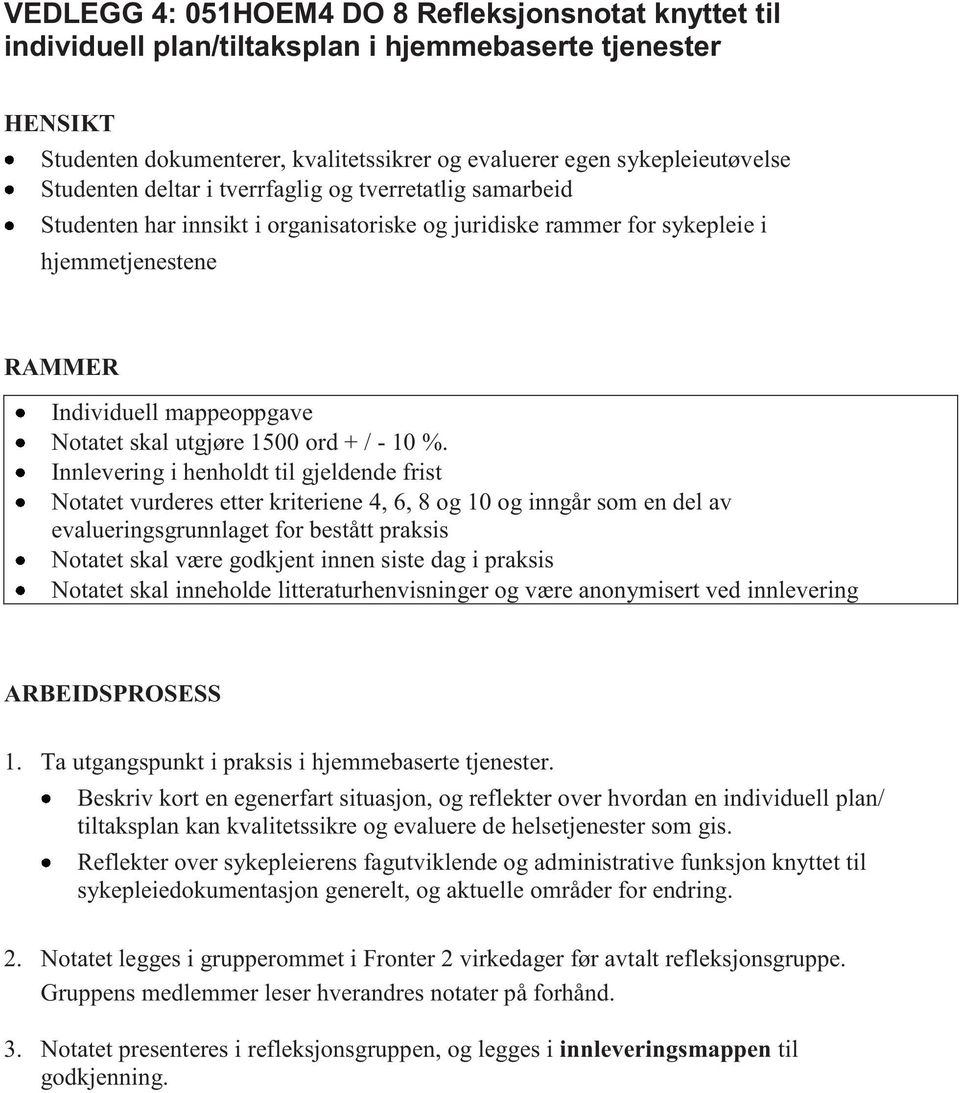 Innlevering i henholdt til gjeldende frist Notatet vurderes etter kriteriene 4, 6, 8 og 10 og inngår som en del av evalueringsgrunnlaget for bestått praksis Notatet skal være godkjent innen siste dag