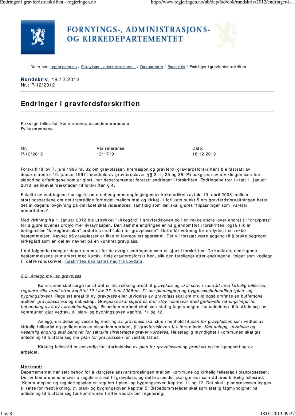 32 om gravplasser, kremasjon og gravferd (gravferdsforskriften) ble fastsatt av departementet 10. januar 1997 i medhold av gravferdsloven 2, 4, 25 og 26.