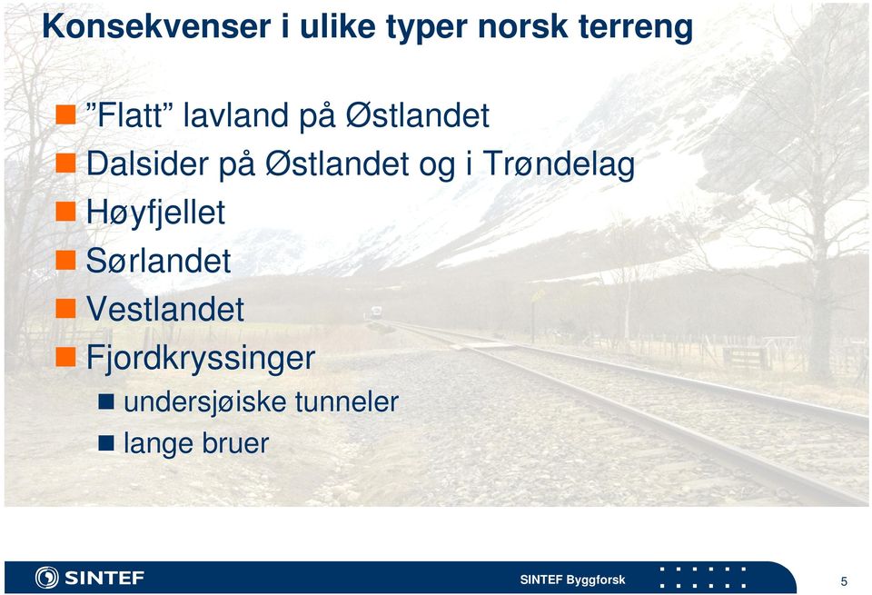 i Trøndelag Høyfjellet Sørlandet Vestlandet