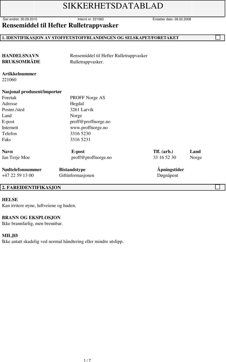 proffnorge.no Telefon 3316 5230 Faks 3316 5231 Navn E-post Tlf. (arb.) Land Jan Terje Moe proff@proffnorge.