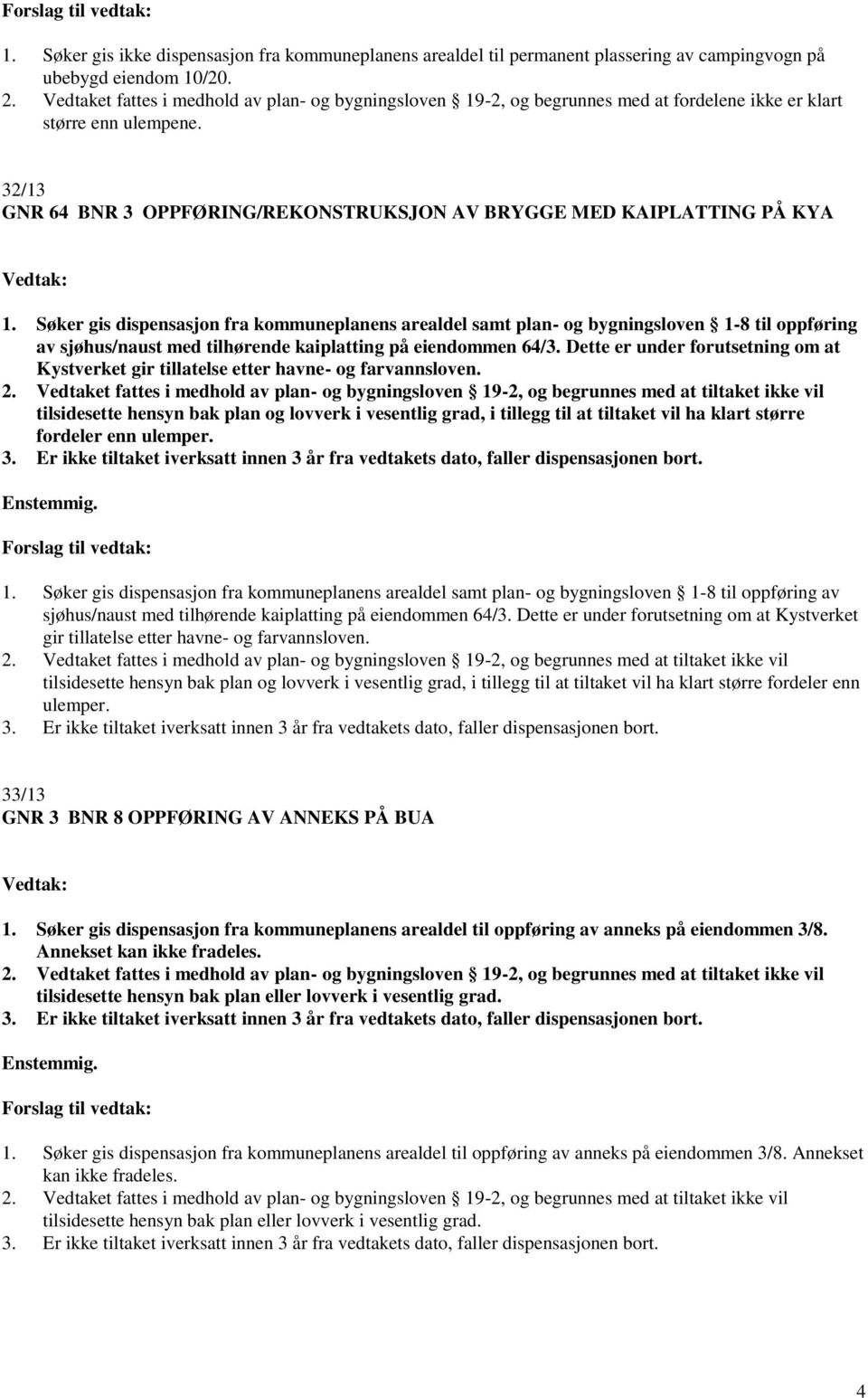 32/13 GNR 64 BNR 3 OPPFØRING/REKONSTRUKSJON AV BRYGGE MED KAIPLATTING PÅ KYA 1.