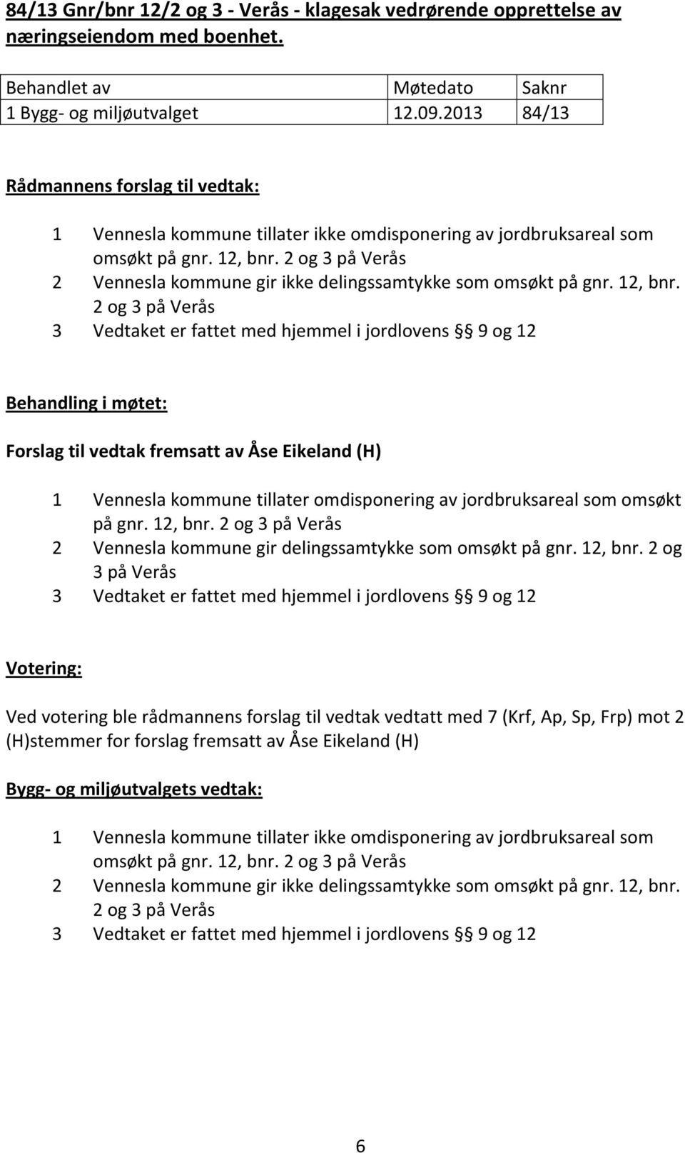 2 og 3 på Verås 2 Vennesla kommune gir ikke delingssamtykke som omsøkt på gnr. 12, bnr.