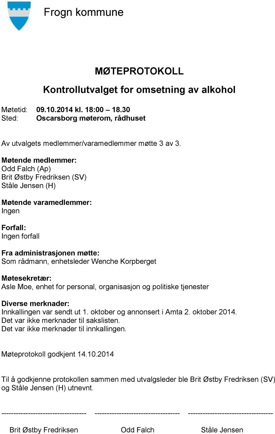 Korpberget Møtesekretær: Asle Moe, enhet for personal, organisasjon og politiske tjenester Diverse merknader: Innkallingen var sendt ut 1. oktober og annonsert i Amta 2. oktober 2014.