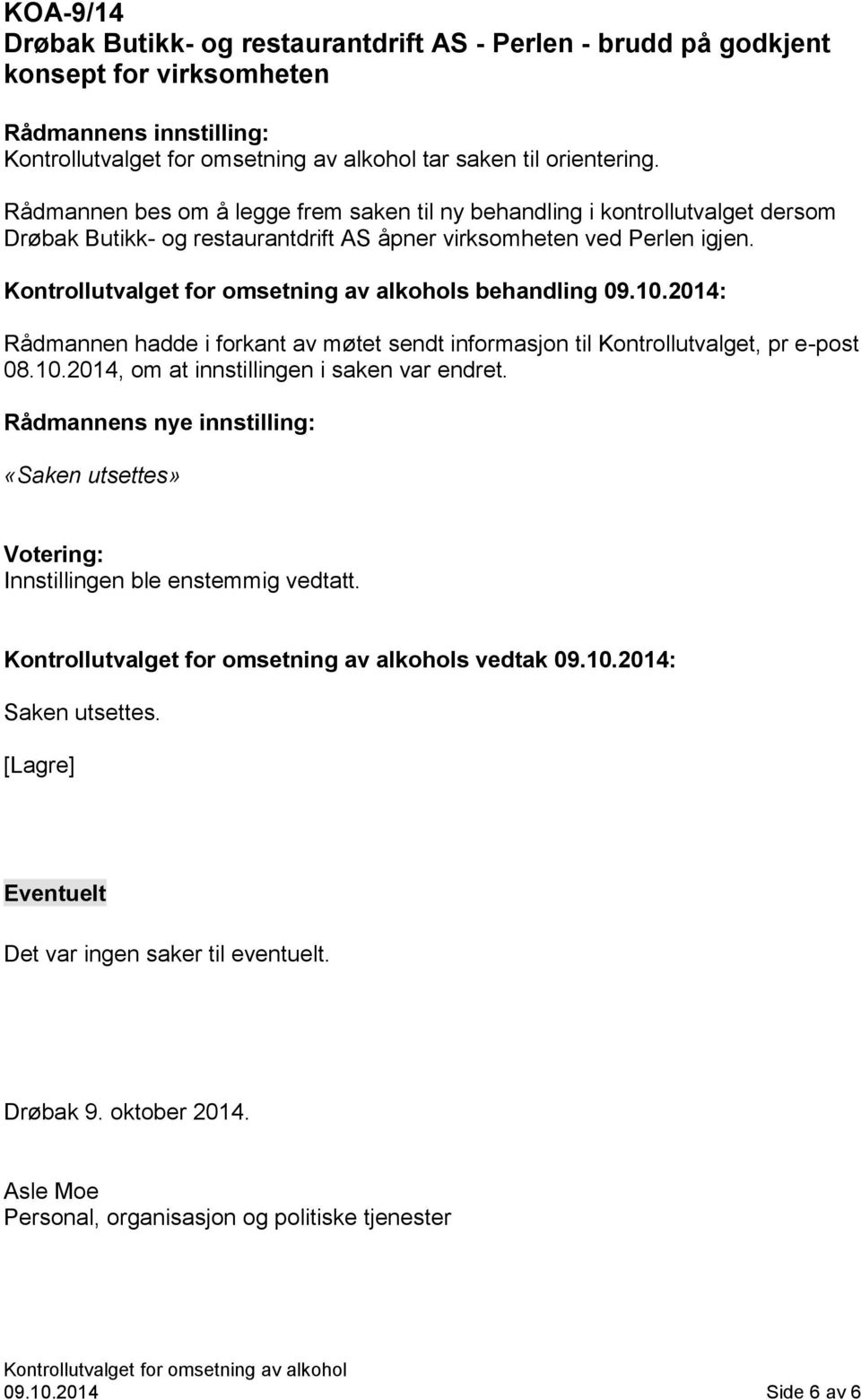 2014: Rådmannen hadde i forkant av møtet sendt informasjon til Kontrollutvalget, pr e-post 08.10.2014, om at innstillingen i saken var endret.