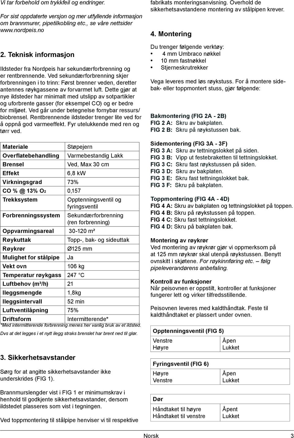 Ved sekundærforbrenning skjer forbrenningen i to trinn: Først brenner veden, deretter antennes røykgassene av forvarmet luft.