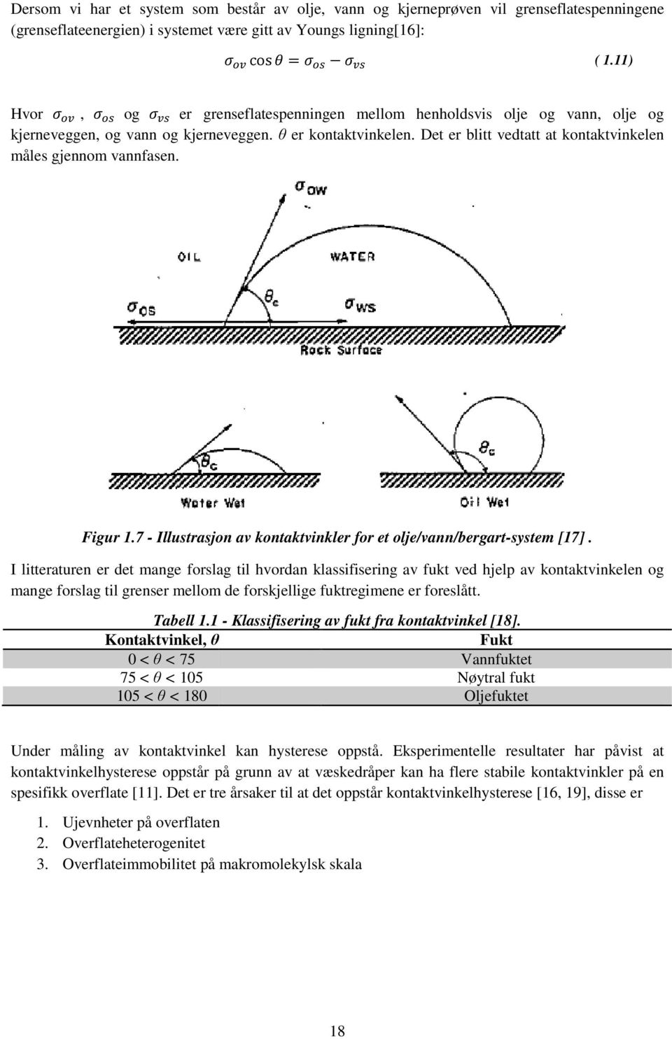 Det er blitt vedtatt at kontaktvinkelen måles gjennom vannfasen. Figur 1.7 - Illustrasjon av kontaktvinkler for et olje/vann/bergart-system [17].