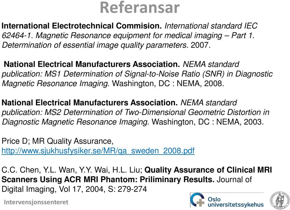 National Electrical Manufacturers Association. NEMA standard publication: MS2 Determination of Two-Dimensional Geometric Distortion in Diagnostic Magnetic Resonance Imaging.