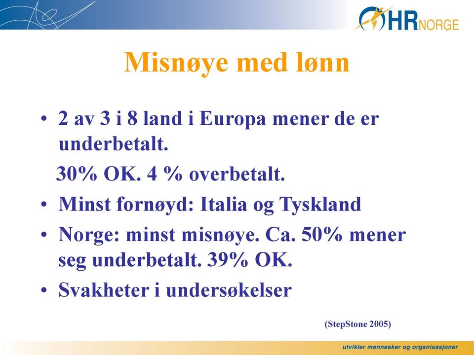 Minst fornøyd: Italia og Tyskland Norge: minst misnøye.