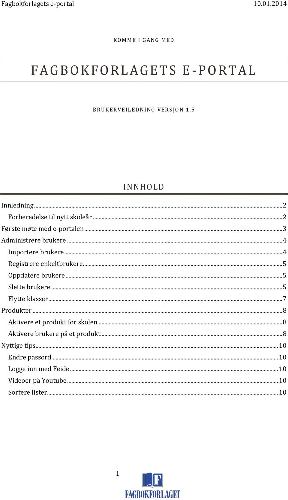 .. 4 Registrere enkeltbrukere... 5 Oppdatere brukere... 5 Slette brukere... 5 Flytte klasser... 7 Produkter.