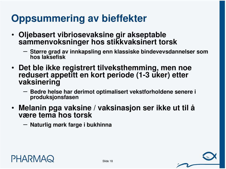 redusert appetitt en kort periode (1-3 uker) etter vaksinering Bedre helse har derimot optimalisert vekstforholdene senere