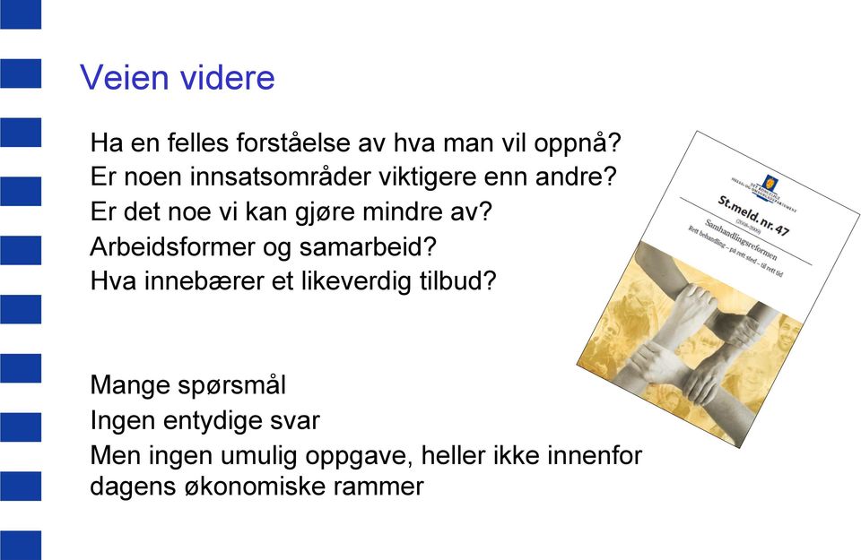 Er det noe vi kan gjøre mindre av? Arbeidsformer og samarbeid?