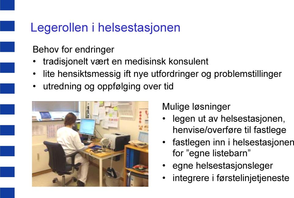 tid Mulige løsninger legen ut av helsestasjonen, henvise/overføre til fastlege fastlegen