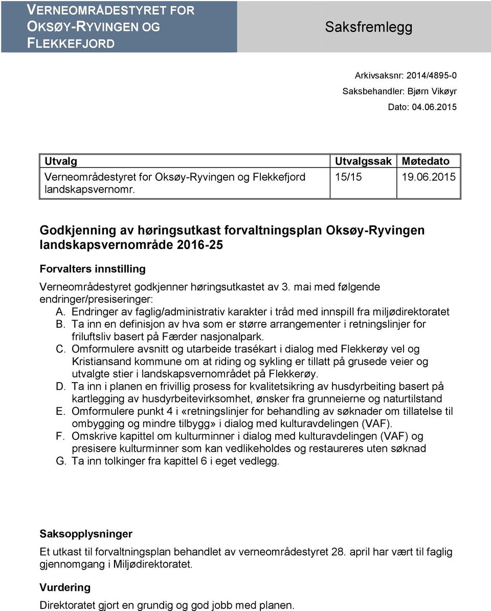 2015 Godkjenning av høringsutkast forvaltningsplan Oksøy-Ryvingen landskapsvernområde 2016-25 Forvalters innstilling Verneområdestyret godkjenner høringsutkastet av 3.