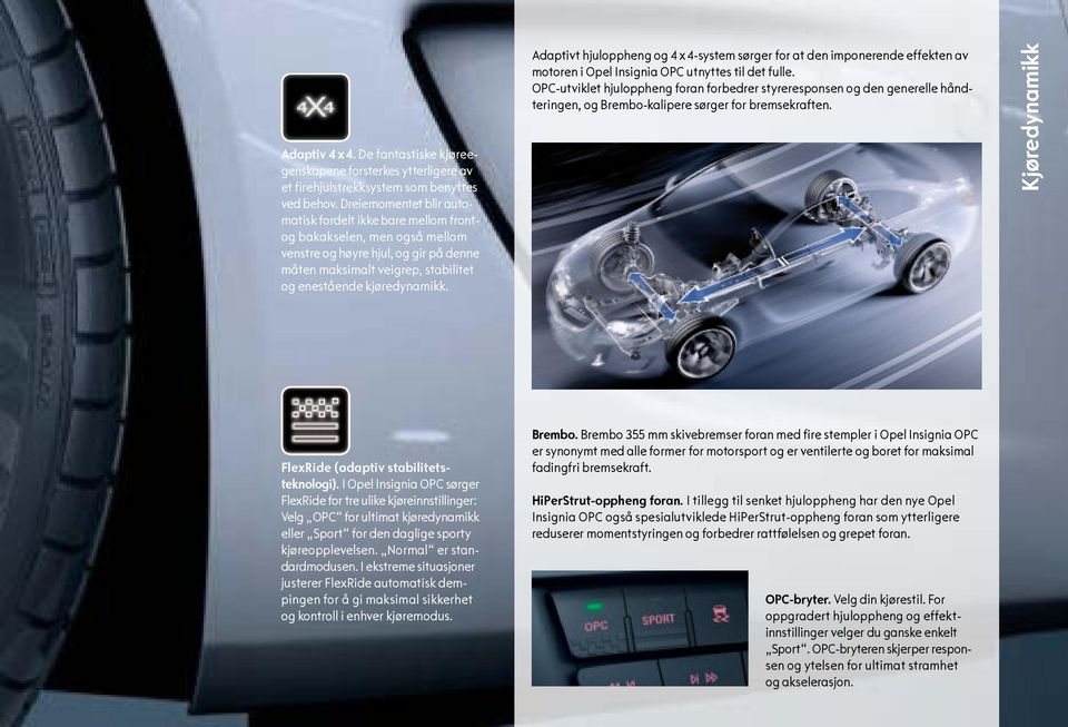 Adaptivt hjuloppheng og 4 x 4-system sørger for at den imponerende effekten av motoren i Opel Insignia OPC utnyttes til det fulle.