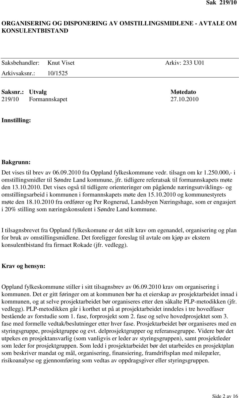 000,- i omstillingsmidler til Søndre Land kommune, jfr. tidligere referatsak til formannskapets møte den 13.10.2010.