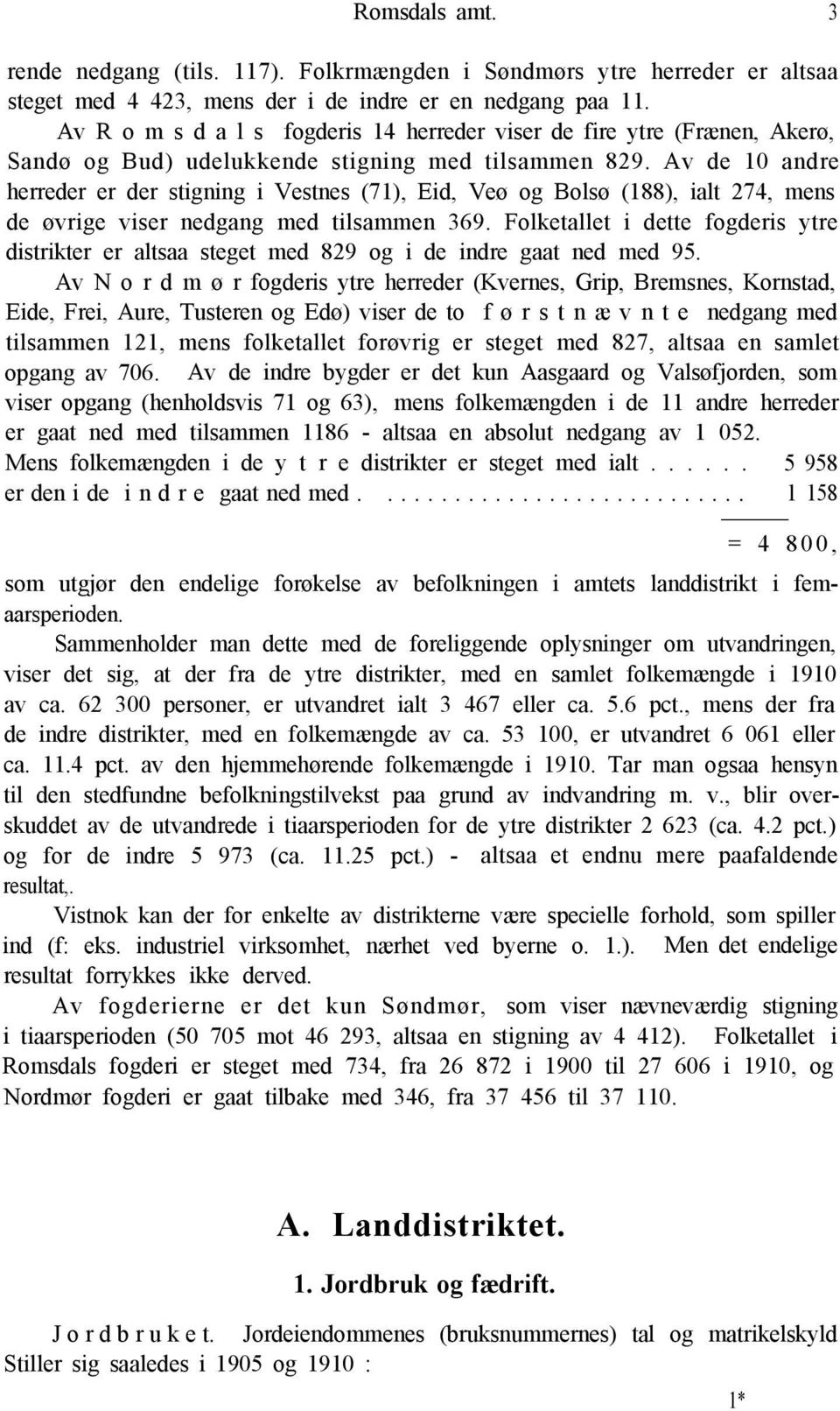 Av de 10 andre herreder er der stigning i Vestnes (71), Eid, Veø og Bolsø (188), ialt 274, mens de øvrige viser nedgang med tilsammen 369.