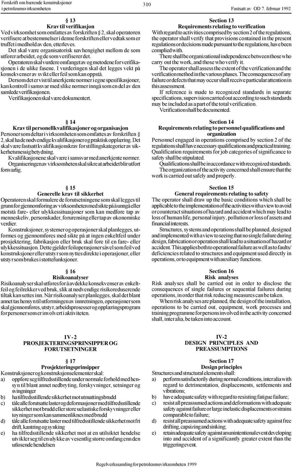 etterleves. Det skal være organisatorisk uavhengighet mellom de som utfører arbeidet, og de som verifiserer det. Operatøren skal vurdere omfanget av og metodene for verifikasjonen i de ulike fasene.