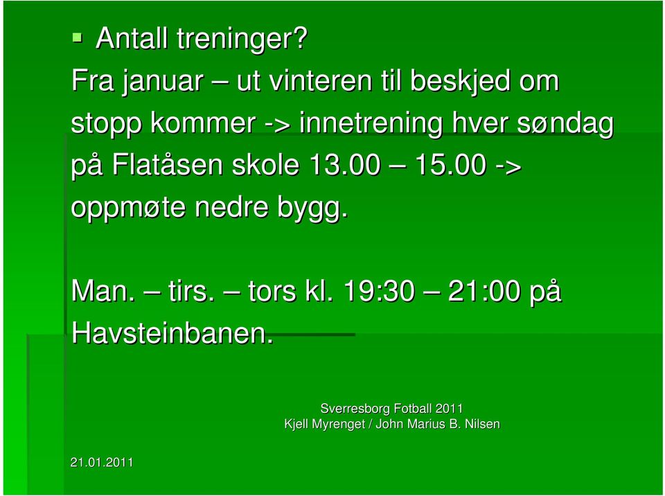 hver søndag s på Flatåsen skole 13.00 15.00 -> oppmøte nedre bygg.