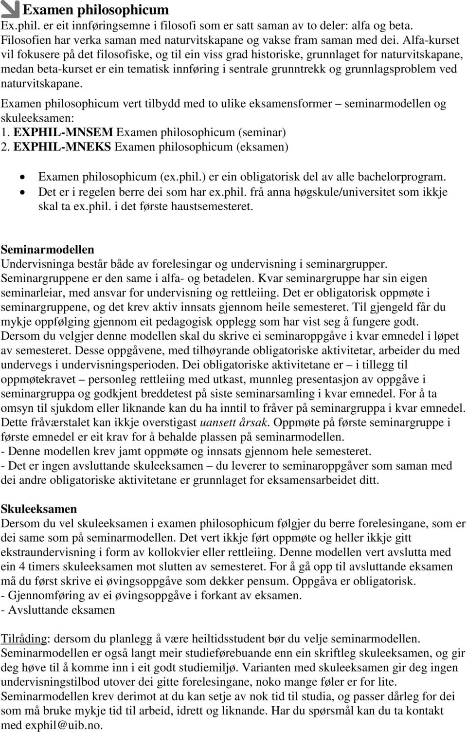 naturvitskapane. Examen philosophicum vert tilbydd med to ulike eksamensformer seminarmodellen og skuleeksamen: 1. EXPHIL-MNSEM Examen philosophicum (seminar) 2.