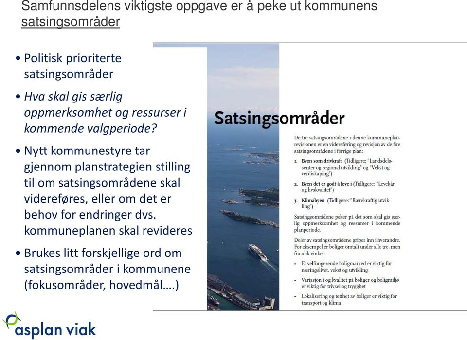 Nytt kommunestyre tar gjennom planstrategien stilling til om satsingsområdene skal videreføres, eller om