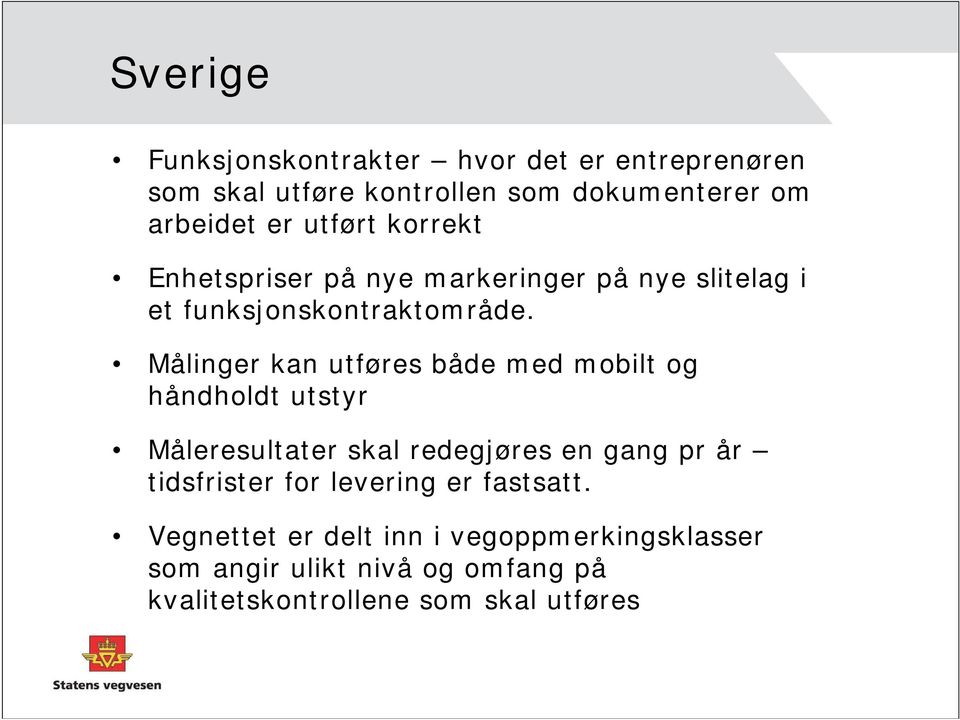 Målinger kan utføres både med mobilt og håndholdt utstyr Måleresultater skal redegjøres en gang pr år tidsfrister