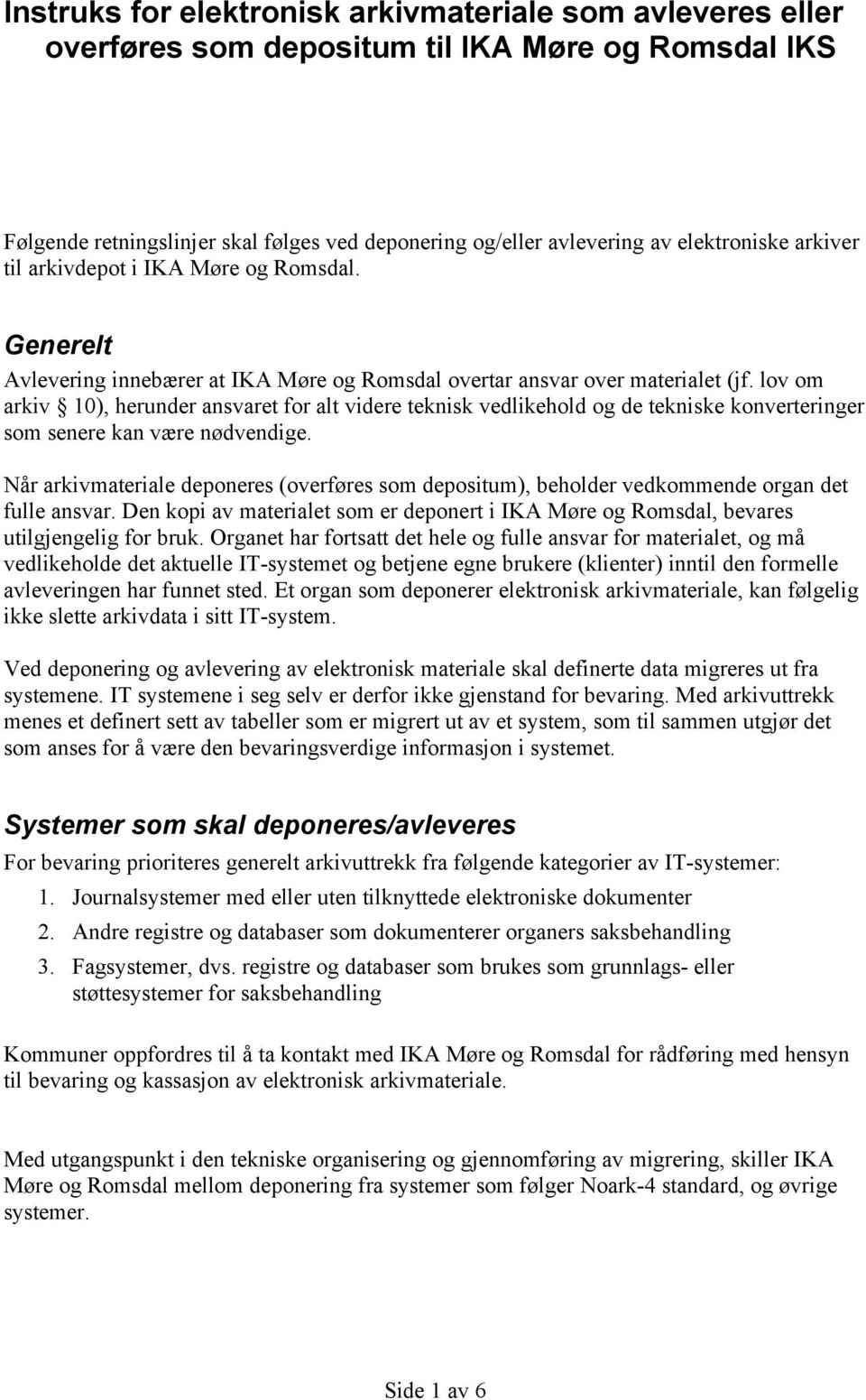 lov om arkiv 10), herunder ansvaret for alt videre teknisk vedlikehold og de tekniske konverteringer som senere kan være nødvendige.