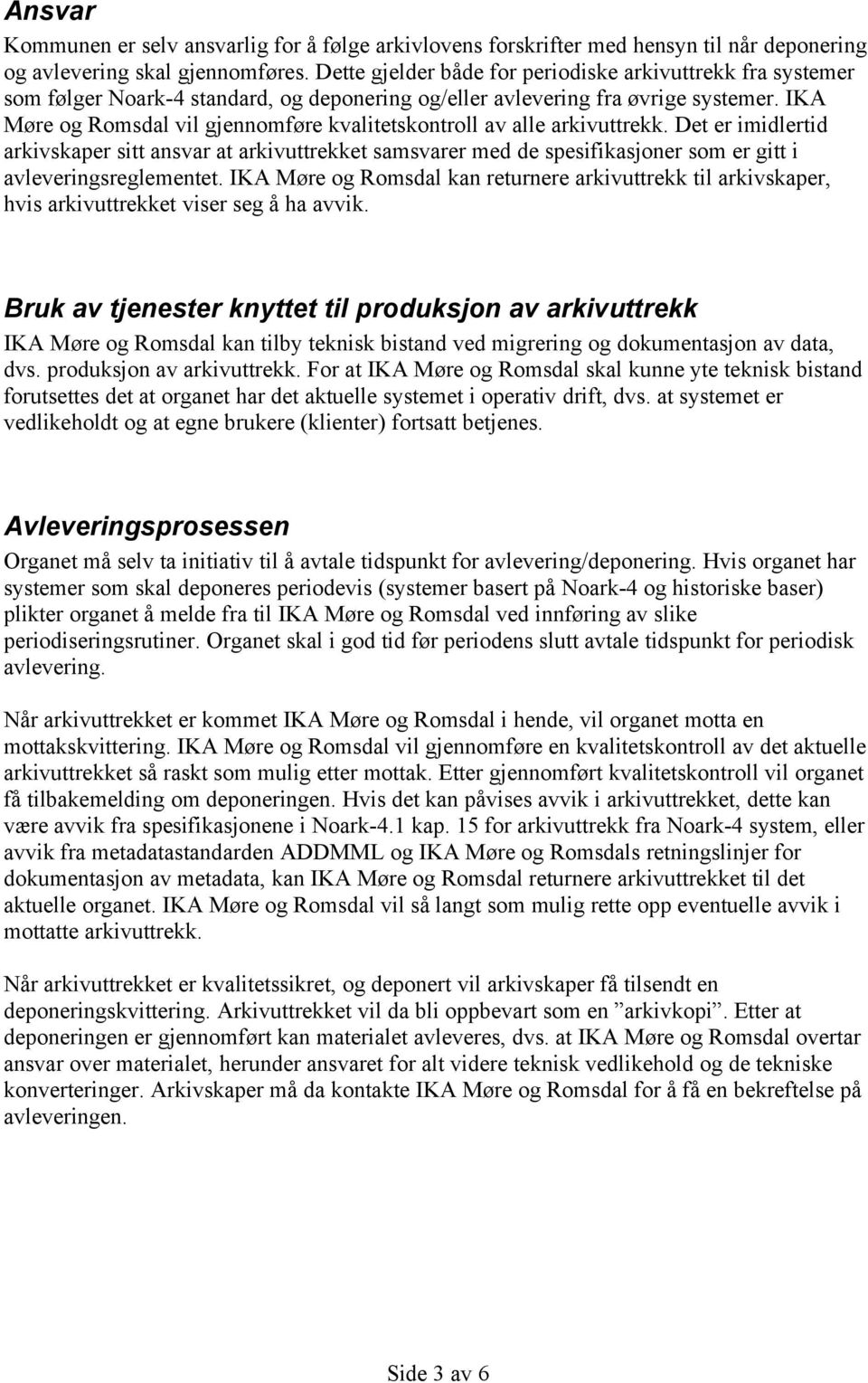 IKA Møre og Romsdal vil gjennomføre kvalitetskontroll av alle arkivuttrekk.