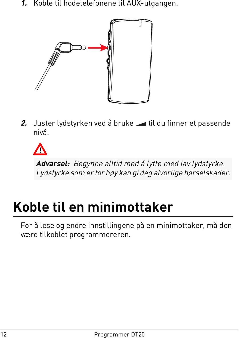 ! Advarsel: Begynne alltid med å lytte med lav lydstyrke.