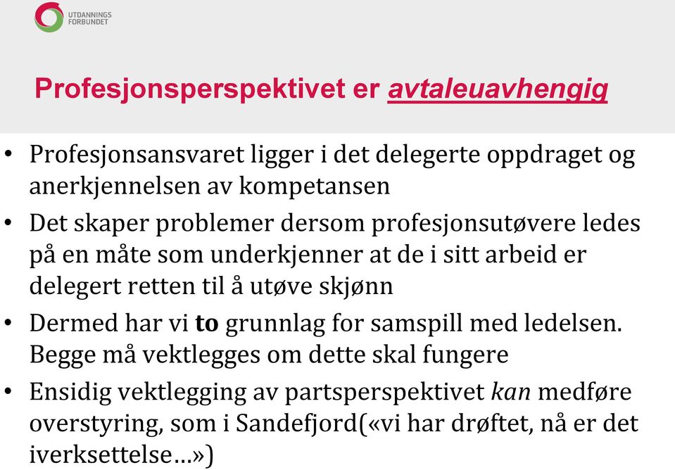 delegert retten til å utøve skjønn Dermed har vi to grunnlag for samspill med ledelsen.