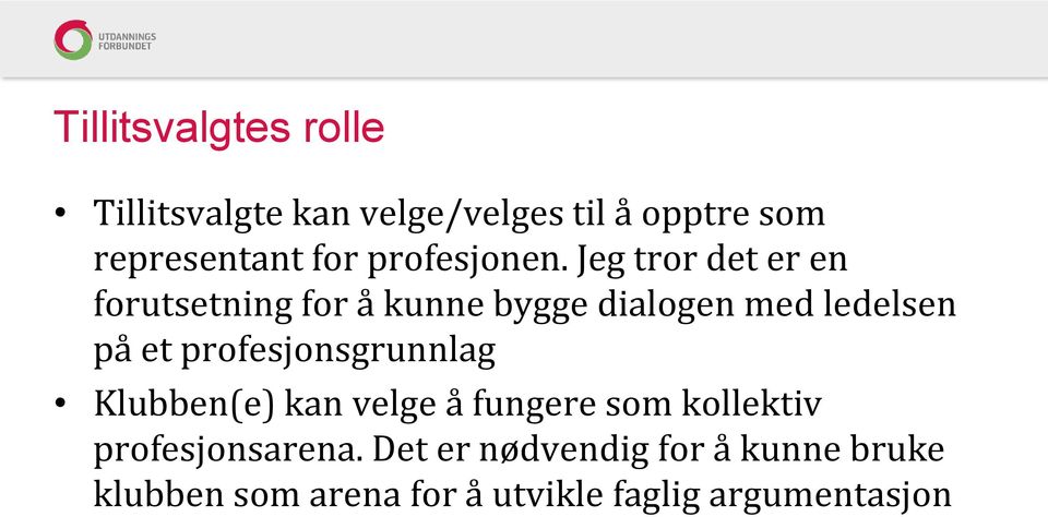 Jeg tror det er en forutsetning for å kunne bygge dialogen med ledelsen på et