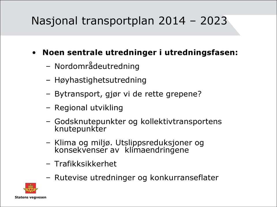 Regional utvikling Godsknutepunkter og kollektivtransportens knutepunkter Klima og miljø.