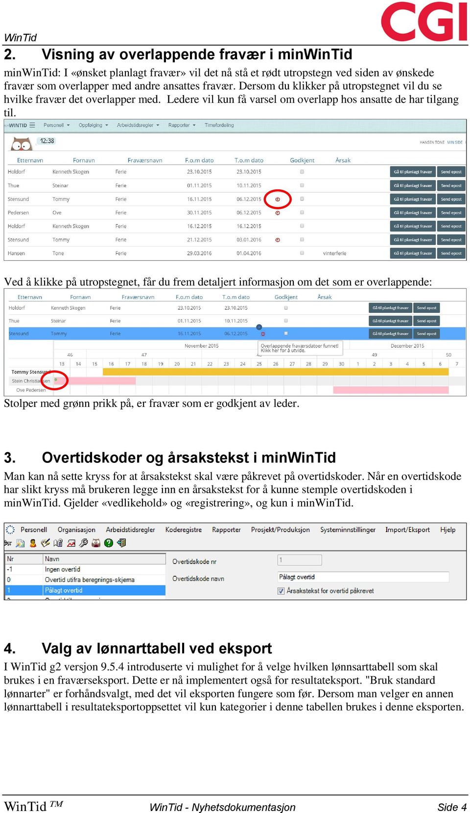 Ved å klikke på utropstegnet, får du frem detaljert informasjon om det som er overlappende: Stolper med grønn prikk på, er fravær som er godkjent av leder. 3.