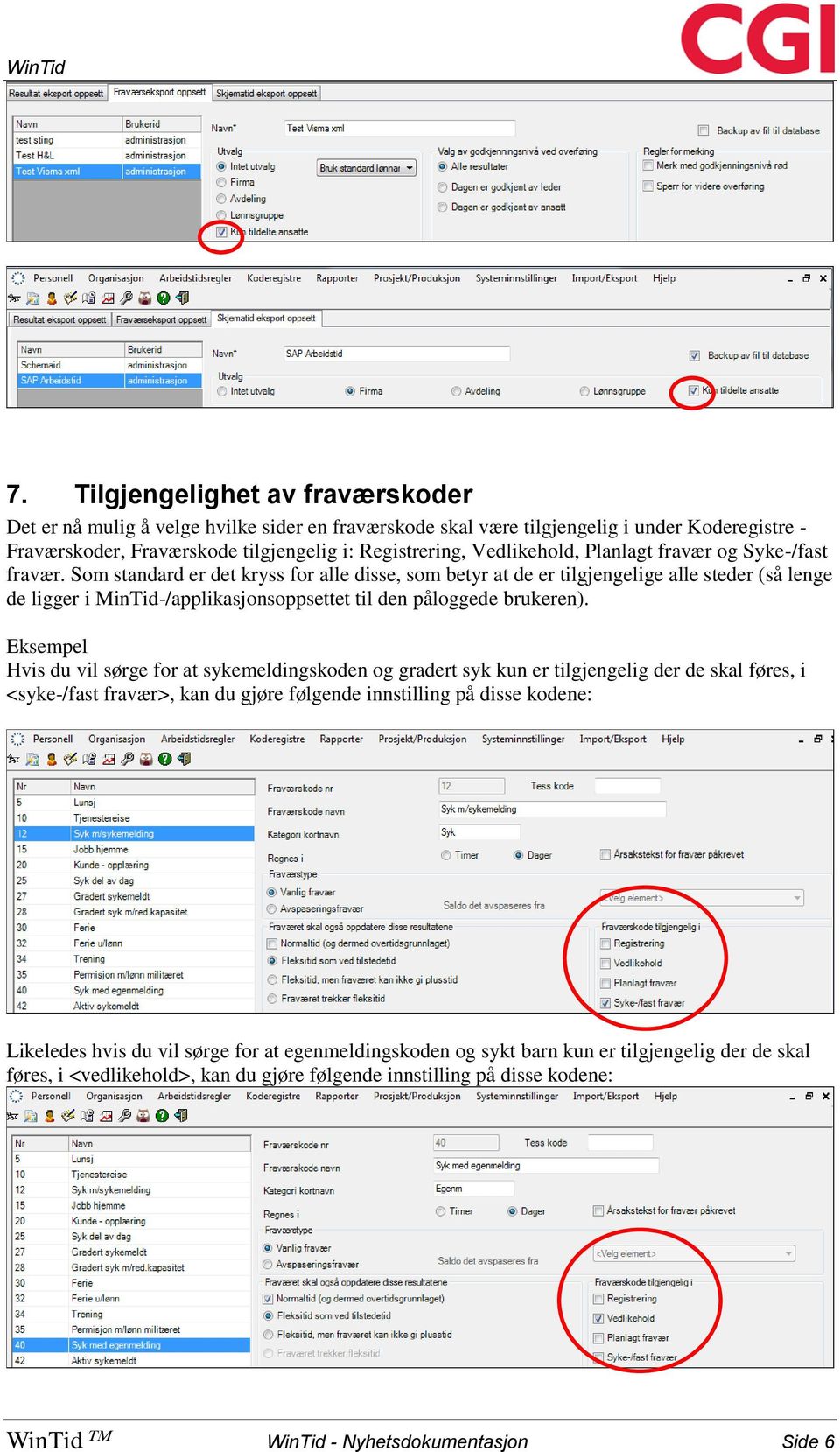 Som standard er det kryss for alle disse, som betyr at de er tilgjengelige alle steder (så lenge de ligger i MinTid-/applikasjonsoppsettet til den påloggede brukeren).