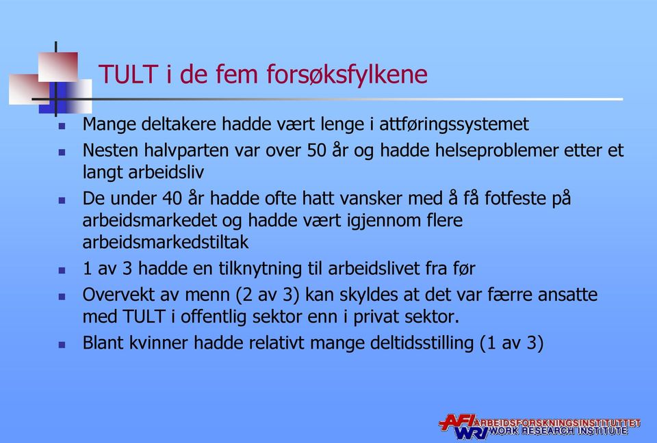 vært igjennom flere arbeidsmarkedstiltak 1 av 3 hadde en tilknytning til arbeidslivet fra før Overvekt av menn (2 av 3) kan