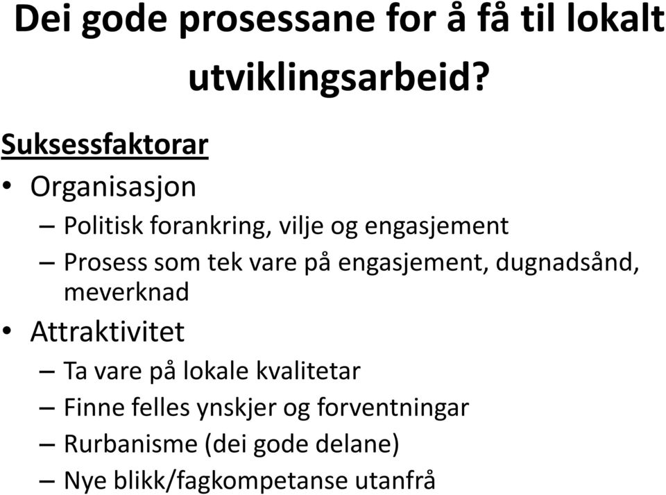 tek vare på engasjement, dugnadsånd, meverknad Attraktivitet Ta vare på lokale