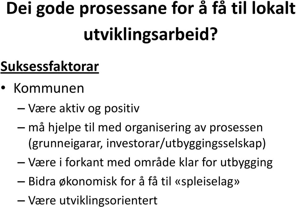 må hjelpe til med organisering av prosessen (grunneigarar,