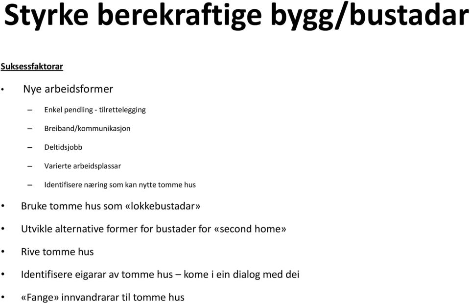 hus Bruke tomme hus som «lokkebustadar» Utvikle alternative former for bustader for «second home»